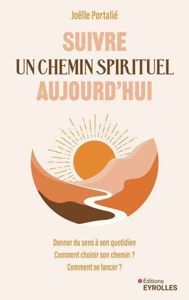 SUIVRE UN CHEMIN SPIRITUEL AUJOURD'HUI - DONNER DU SENS A SON QUO