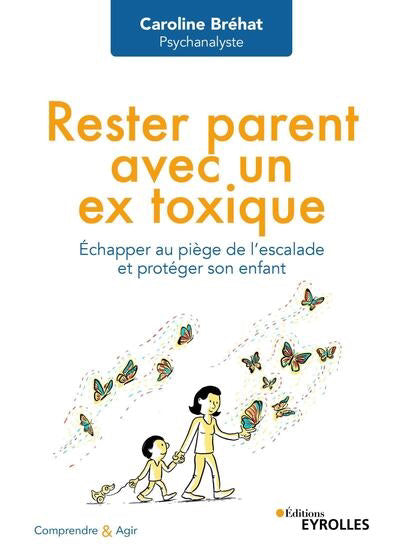 RESTER PARENT AVEC UN EX TOXIQUE - ECHAPPER AU PIEGE DE L'ESCALAD
