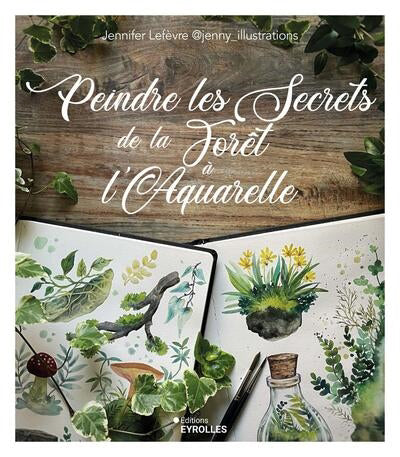 PEINDRE LES SECRETS DE LA FORET A L'AQUARELLE