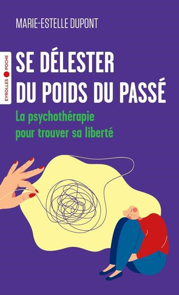 SE DELESTER DU POIDS DU PASSE - LA PSYCHOTHERAPIE POUR TROUVER SA