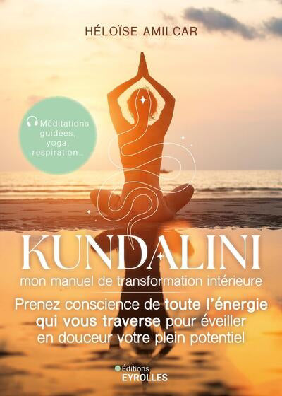 KUNDALINI, MON MANUEL DE TRANSFORMATION INTERIEURE