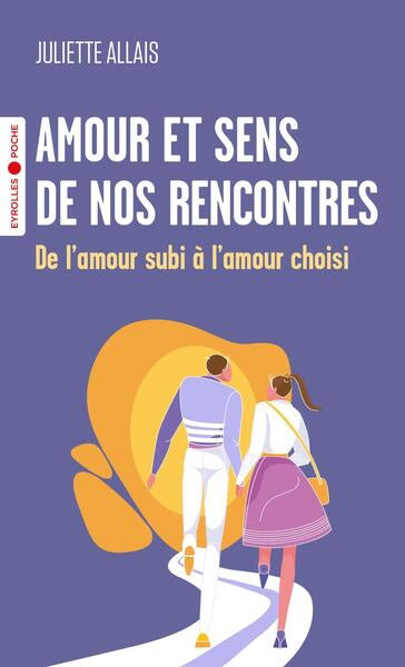 AMOUR ET SENS DE NOS RENCONTRES - DE L'AMOUR SUBI A L'AMOUR CHOIS