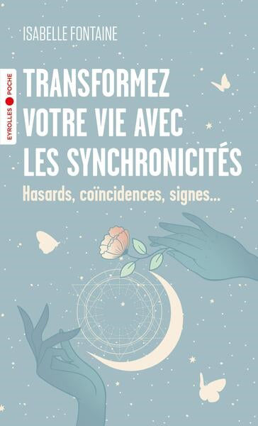 TRANSFORMEZ VOTRE VIE AVEC LES SYNCHRONICITES - HASARDS, COINCIDE