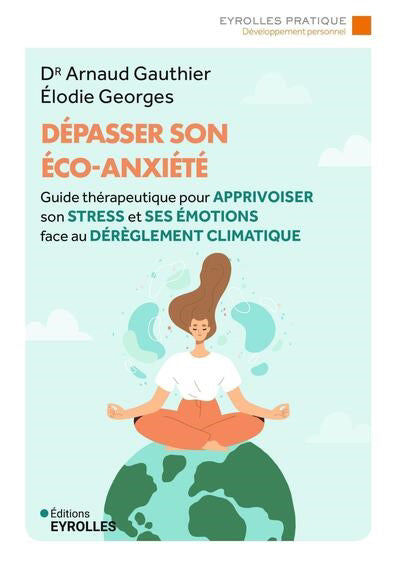 DEPASSER SON ECO-ANXIETE - GUIDE THERAPEUTIQUE POUR APPRIVOISER S