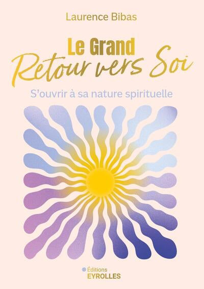 GRAND RETOUR VERS SOI :S'OUVRIR A SA NATURE  SPIRITUELLE