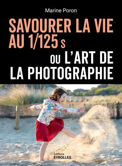 SAVOURER LA VIE AU 1/125 S OU L'ART DE LA PHOTOGRAPHIE