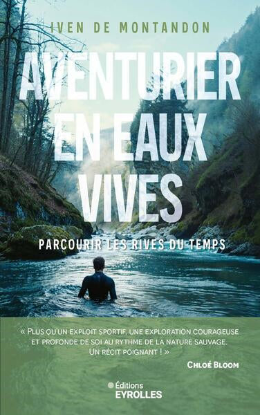 AVENTURIER EN EAUX VIVES :PARCOURIR LES RIVES DU  TEMPS