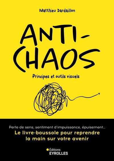 ANTI-CHAOS - LE LIVRE-BOUSSOLE POUR REPRENDRE LA MAIN SUR VOTRE A