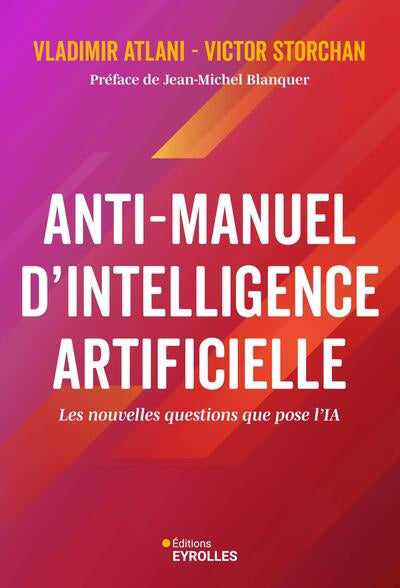 ANTI-MANUEL D'INTELLIGENCE ARTIFICIELLE - LES NOUVELLES QUESTIONS