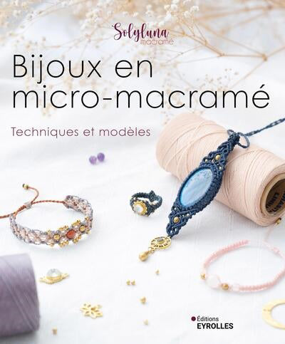 BIJOUX EN MICRO-MACRAME :TECHNIQUES ET MODELES