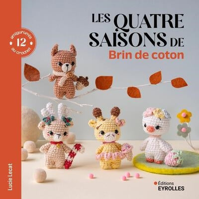 4 SAISONS DE BRIN DE COTON - 12 AMIGURUMIS AU CROCHET