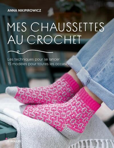 MES CHAUSSETTES AU CROCHET - LES TECHNIQUES POUR SE LANCER, 15 MO