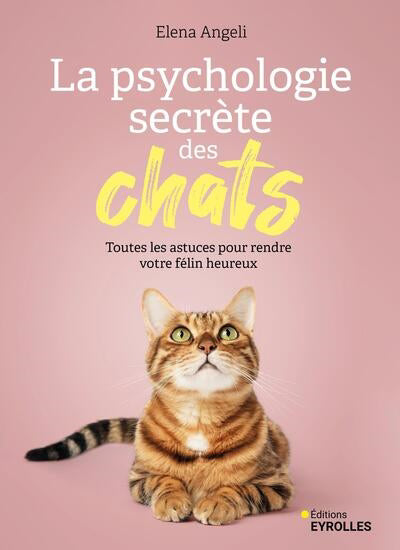 PSYCHOLOGIE SECRETE DES CHATS - TOUTES LES ASTUCES POUR RENDRE