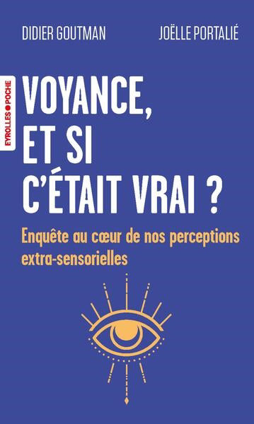 VOYANCE, ET SI C'ETAIT VRAI ? :ENQUETE AU COEUR D E NOS PERCEPTIO