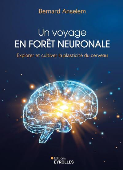 UN VOYAGE EN FORET NEURONALE - EXPLORER ET CULTIVER LA PLASTICITE