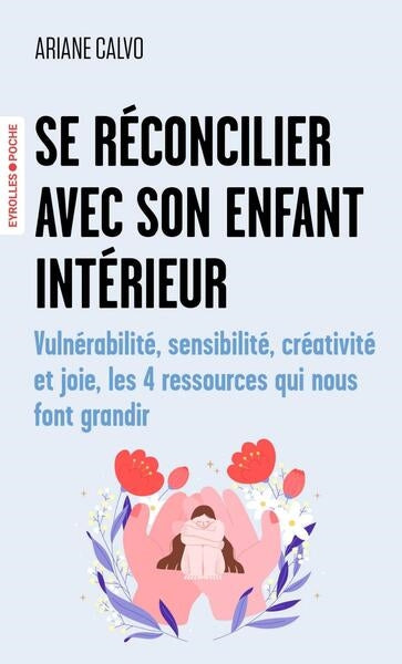 SE RECONCILIER AVEC SON ENFANT INTERIEUR - VULNERABILITE, SENSIBI