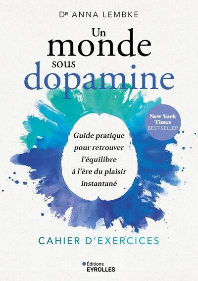 UN MONDE SOUS DOPAMINE : CAHIER D'EXERCICES - GUIDE PRATIQUE POUR