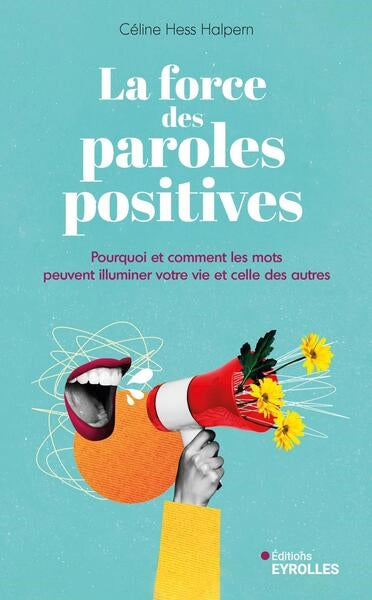FORCE DES PAROLES POSITIVES - POURQUOI ET COMMENT LES MOTS PEU