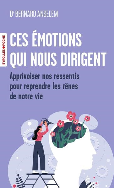 CES EMOTIONS QUI NOUS DIRIGENT - LES CLES DES NEUROSCIENCES POUR