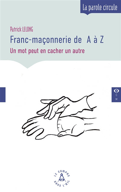 FRANC-MACONNERIE DE A A Z :UN MOT PEUT EN CACHER   UN AUTRE