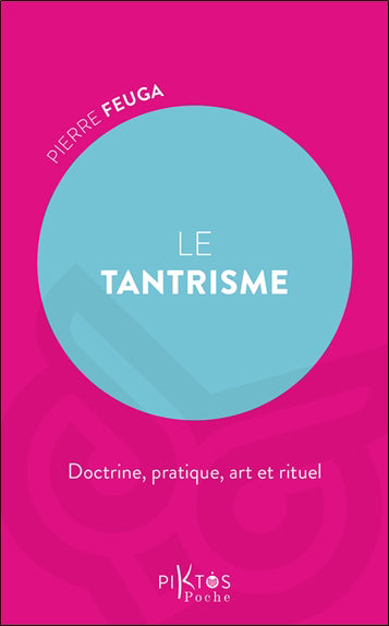 TANTRISME(LE) - DOCTRINE, PRATIQUE, ART ET RITUEL