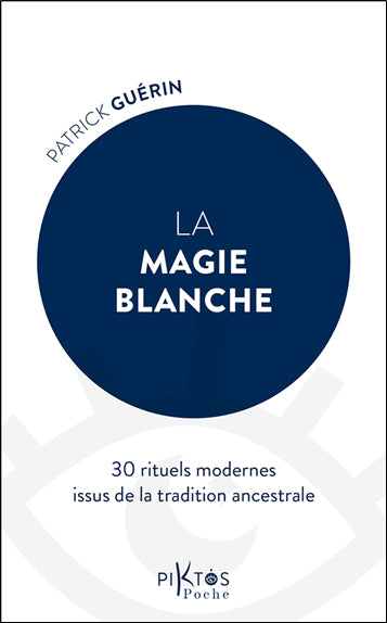 MAGIE BLANCHE(LA) - 30 RITUELS MODERNES ISSUS DE  DE LA TRADITION