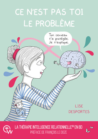 CE N'EST PAS TOI LE PROBLEME - QUAND LE CERVEAU PROTEGE COUTE QUE