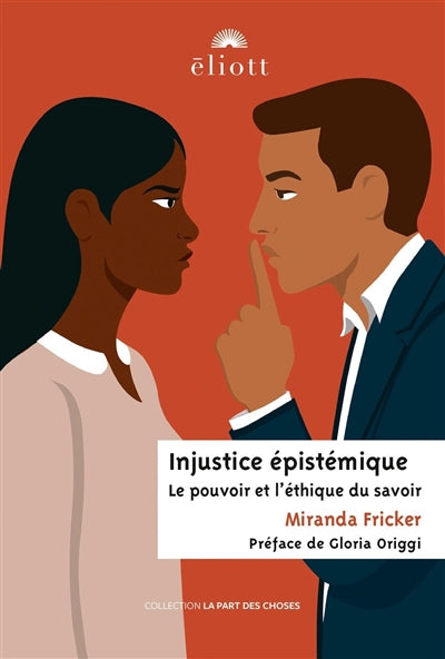 INJUSTICE EPISTEMIQUE  LE POUVOIR ET L'ETHIQUE DU SAVOIR