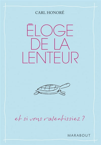 ELOGE DE LA LENTEUR : ET SI VOUS RALENTISSIEZ?