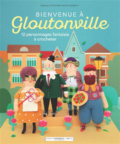 Bienvenue à Gloutonville : 12 personnages fantaisie à crocheter