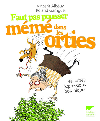 FAUT PAS POUSSER MEME DANS LES ORTIES - ET AUTRES EXPRESSIONS