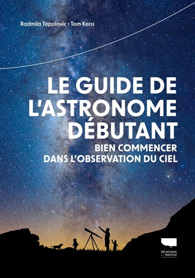 GUIDE DE L'ASTRONOME DEBUTANT - BIEN COMMENCER DANS L'OBSERVATION
