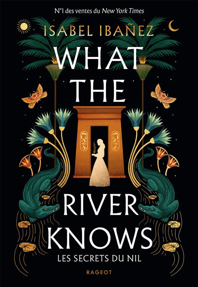 WHAT THE RIVER KNOWS -LES SECRETS DU NIL
