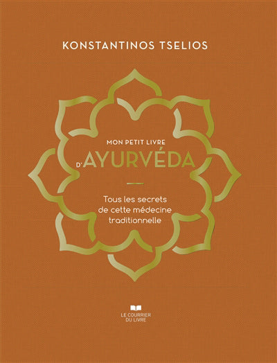 MON PETIT LIVRE D'AYURVEDA :TOUS LES SECRETS DE C ETTE MEDECINE T