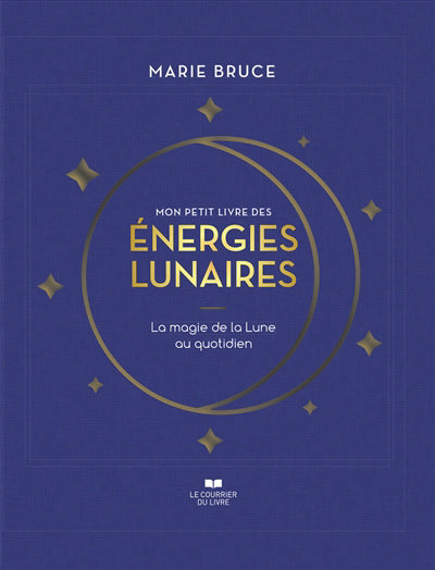 MON PETIT LIVRE DES ENERGIES LUNAIRES :LA MAGIE D E LA LUNE AU QU
