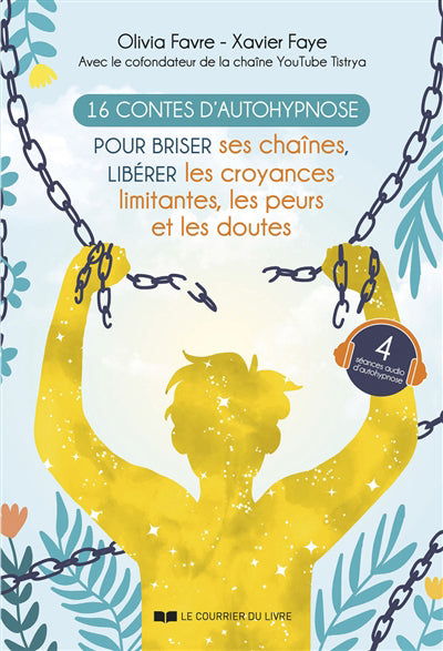 16 CONTES D'AUTOHYPNOSE POUR BRISER SES CHAINES, LIBERER LES CROY