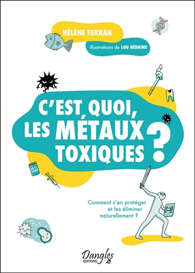 C'EST QUOI, LES METAUX TOXIQUES ?  COMMENT S'EN PROTEGER ET LES E