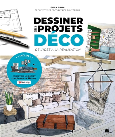 DESSINER SES PROJETS DECO  DE L'IDEE A LA REALISATION