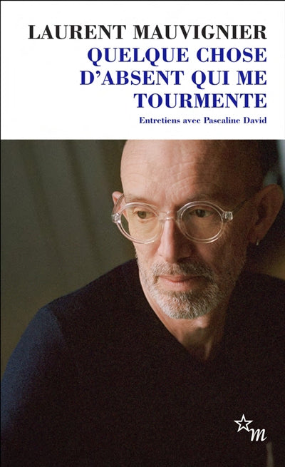 QUELQUE CHOSE D'ABSENT QUI ME TOURMENTE - ENTRETIENS
