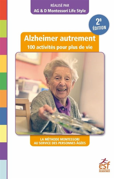 ALZHEIMER AUTREMENT, 100 ACTIVITÉS POUR PLUS DE VIE : LA MÉTHODE