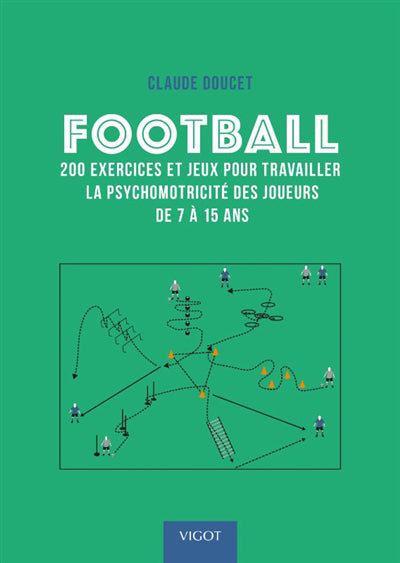 Football - 200 exercices et jeux pour travailler la psychomotric