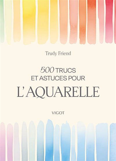 500 TRUCS ET ASTUCES POUR L'AQUARELLE
