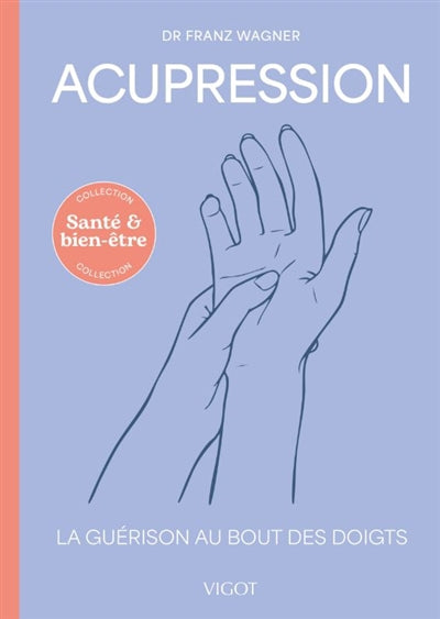 ACUPRESSION  LA GUERISON AU BOUT DES DOIGTS N.E.