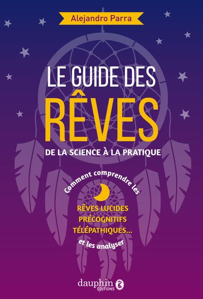 GUIDE DES REVES: DE LA SCIENCE A LA PRATIQUE - REVES LUCIDES-P
