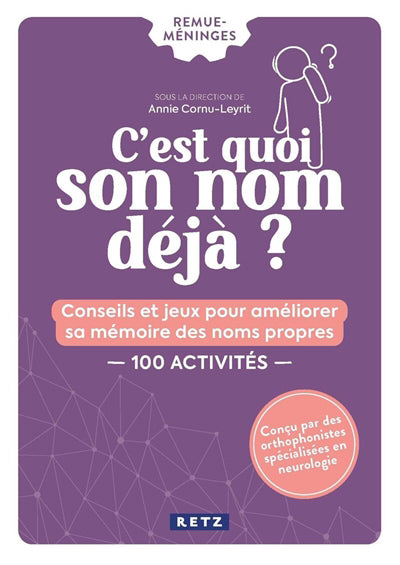 C'EST QUOI SON NOM DÉJÀ : CONSEILS ET JEUX POUR AMÉLIORER SA MÉMOIRE DES NOMS PROPRES | 100 ACTIVITÉS