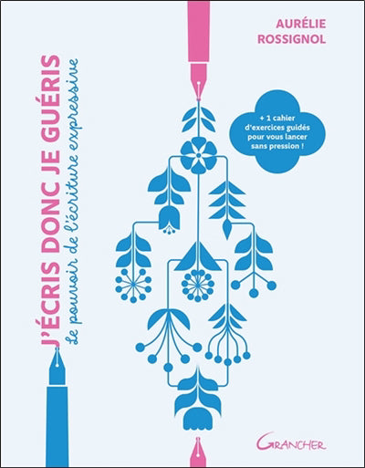 J'ECRIS DONC JE GUERIS :LE POUVOIR DE L'ECRITURE  EXPRESSIVE