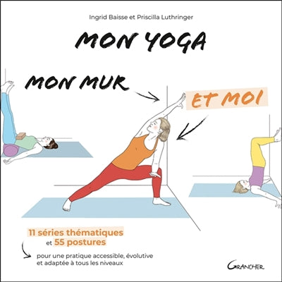 MON YOGA, MON MUR ET MOI - 11 SERIES THEMATIQUES ET 55 POSTURES P