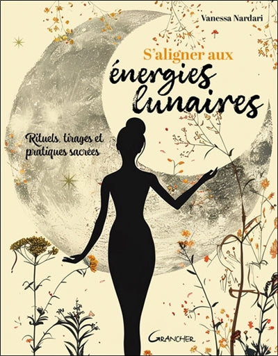 S'ALIGNER AUX ENERGIES LUNAIRES - RITUELS, TIRAGES ET PRATIQUES S