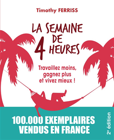 Semaine de 4 heures : Travaillez moins, gagnez plus et vivez m