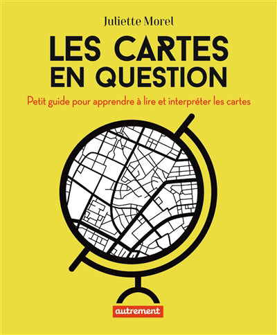 CARTES EN QUESTION : PETIT GUIDE POUR APPRENDRE À LIRE ET INTERPR